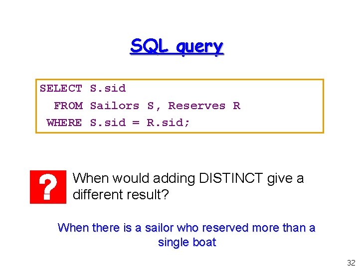 SQL query SELECT S. sid FROM Sailors S, Reserves R WHERE S. sid =