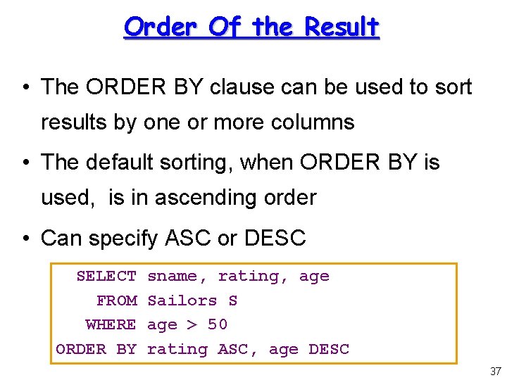 Order Of the Result • The ORDER BY clause can be used to sort