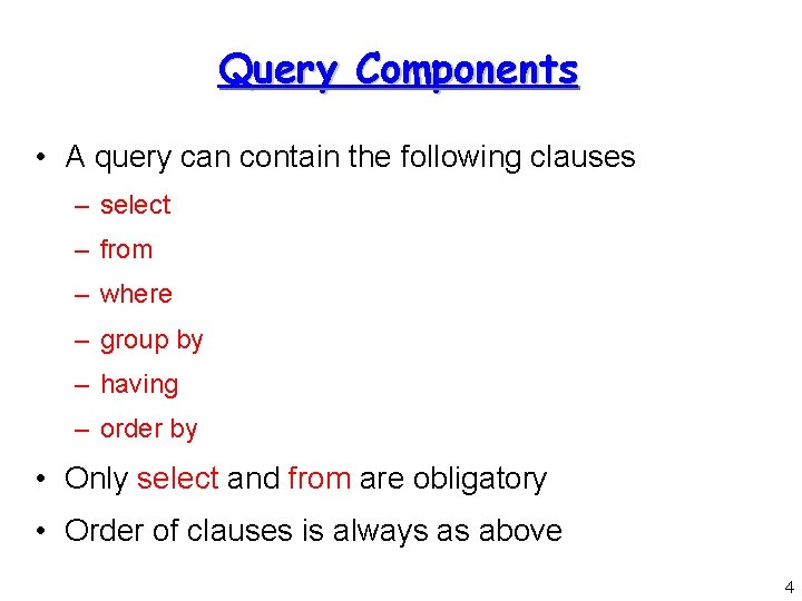 Query Components • A query can contain the following clauses – select – from