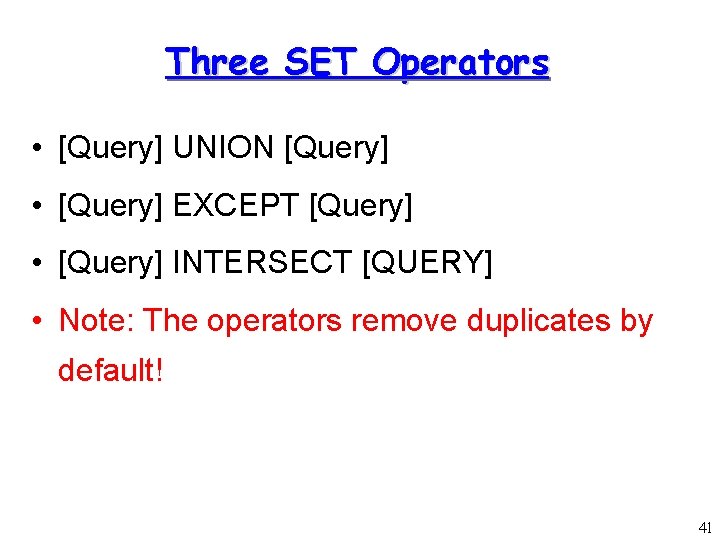 Three SET Operators • [Query] UNION [Query] • [Query] EXCEPT [Query] • [Query] INTERSECT