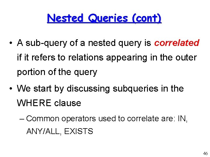 Nested Queries (cont) • A sub-query of a nested query is correlated if it