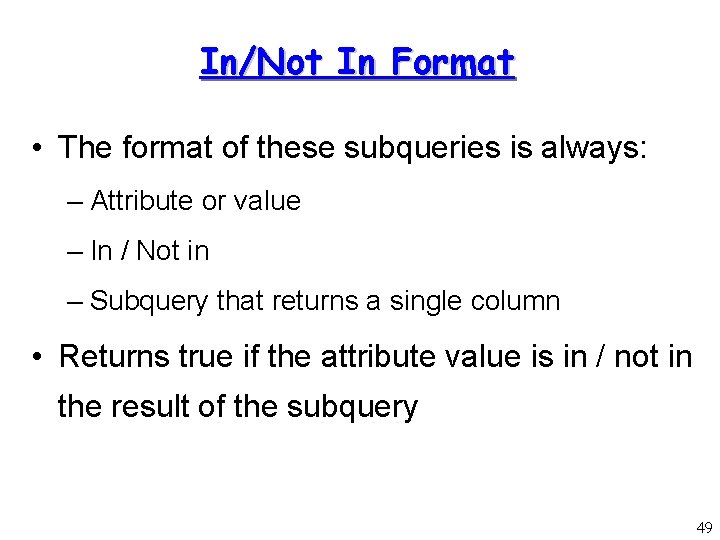 In/Not In Format • The format of these subqueries is always: – Attribute or