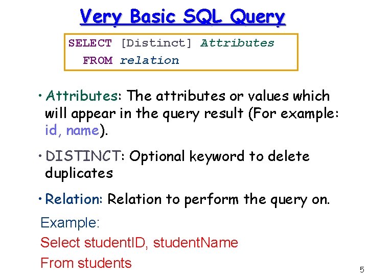 Very Basic SQL Query SELECT [Distinct] Attributes FROM relation • Attributes: The attributes or