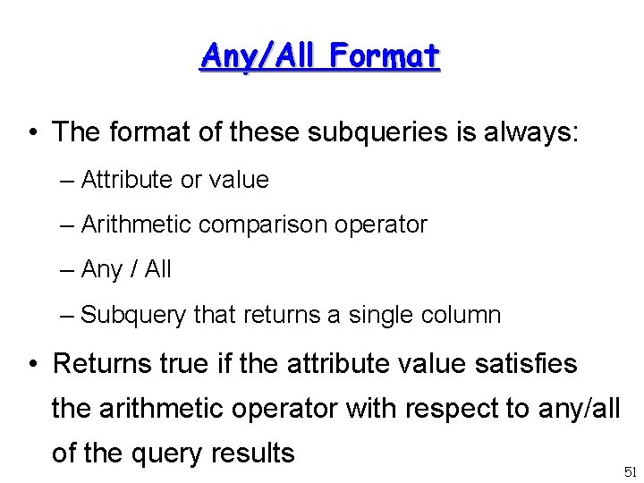 Any/All Format • The format of these subqueries is always: – Attribute or value
