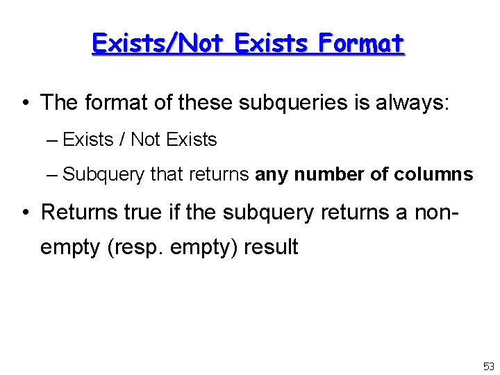 Exists/Not Exists Format • The format of these subqueries is always: – Exists /
