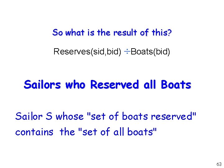 So what is the result of this? Reserves(sid, bid) Boats(bid) Sailors who Reserved all