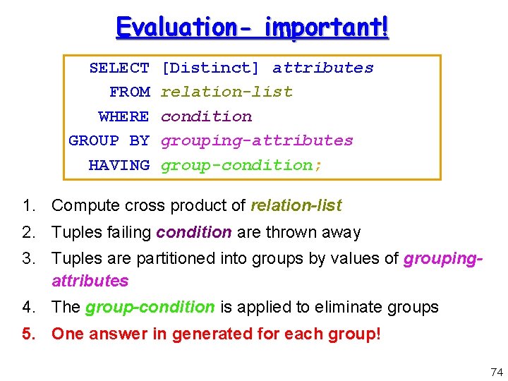 Evaluation- important! SELECT FROM WHERE GROUP BY HAVING [Distinct] attributes relation-list condition grouping-attributes group-condition;