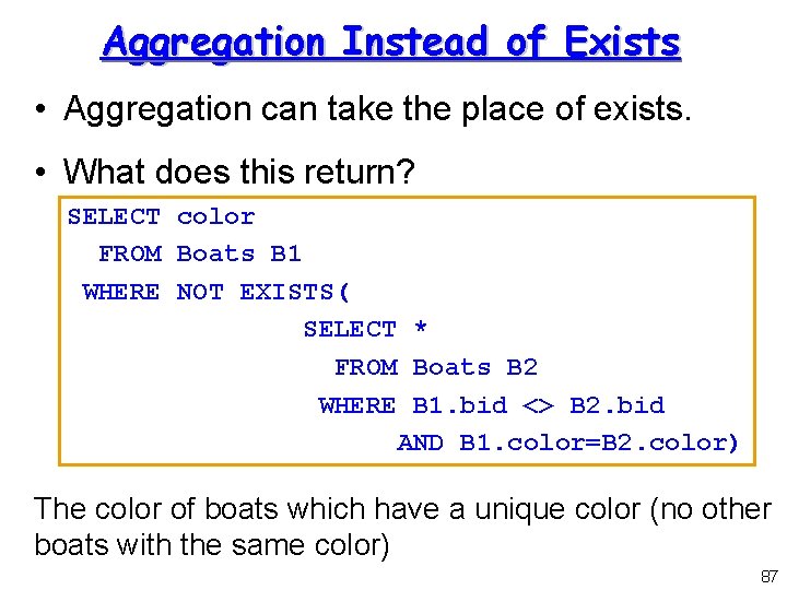 Aggregation Instead of Exists • Aggregation can take the place of exists. • What