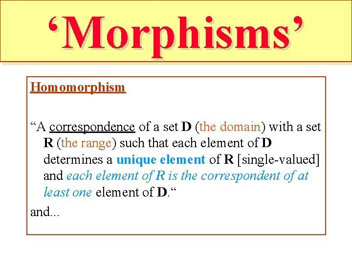 ‘Morphisms’ Homomorphism “A correspondence of a set D (the domain) with a set R