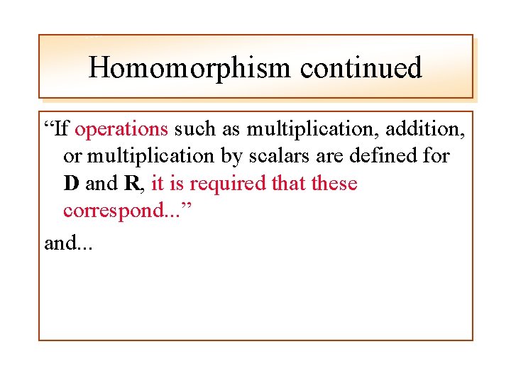 Homomorphism continued “If operations such as multiplication, addition, or multiplication by scalars are defined