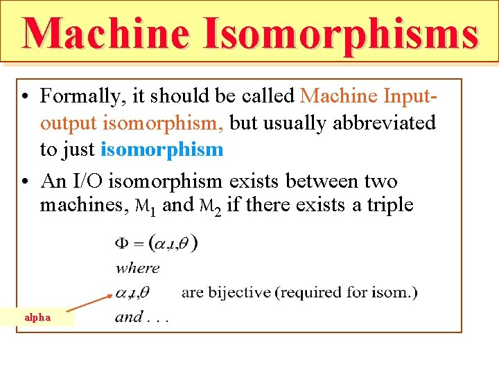 Machine Isomorphisms • Formally, it should be called Machine Inputoutput isomorphism, but usually abbreviated