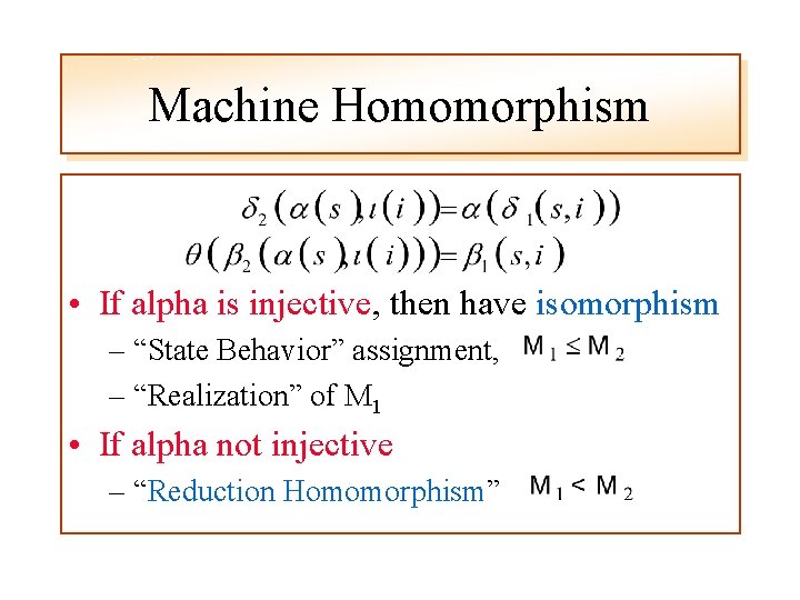 Machine Homomorphism • If alpha is injective, then have isomorphism – “State Behavior” assignment,