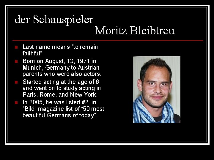 der Schauspieler n n Moritz Bleibtreu Last name means “to remain faithful” Born on