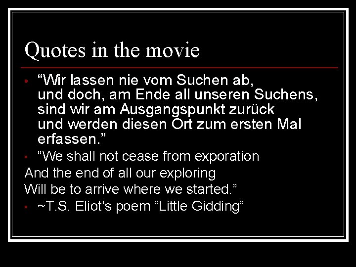 Quotes in the movie • “Wir lassen nie vom Suchen ab, und doch, am