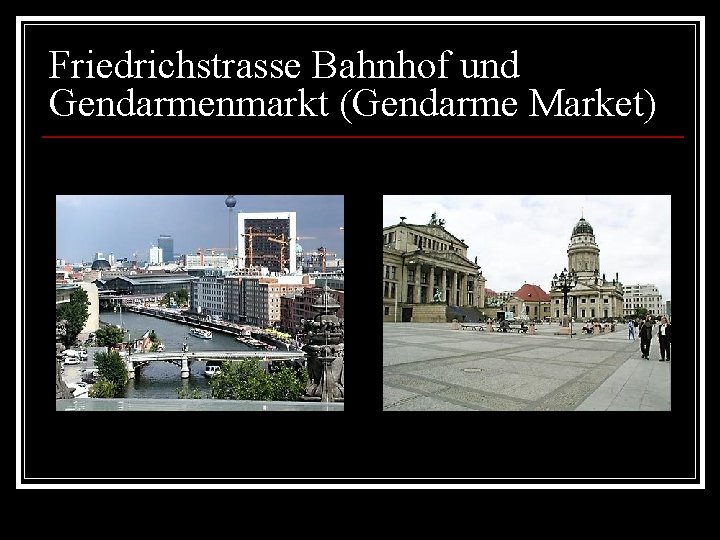 Friedrichstrasse Bahnhof und Gendarmenmarkt (Gendarme Market) 