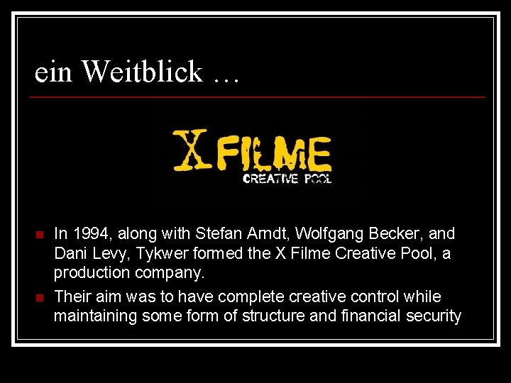 ein Weitblick … n n In 1994, along with Stefan Arndt, Wolfgang Becker, and