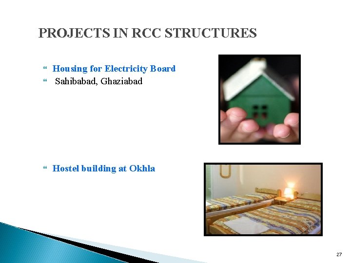 PROJECTS IN RCC STRUCTURES Housing for Electricity Board Sahibabad, Ghaziabad Hostel building at Okhla