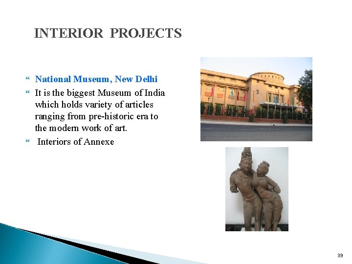 INTERIOR PROJECTS National Museum, New Delhi It is the biggest Museum of India which