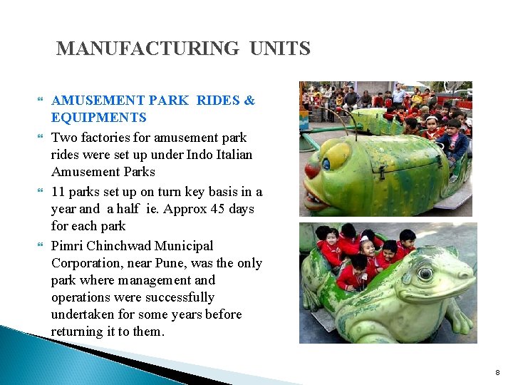 MANUFACTURING UNITS AMUSEMENT PARK RIDES & EQUIPMENTS Two factories for amusement park rides were