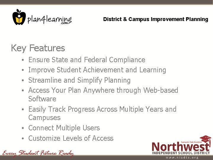 District & Campus Improvement Planning Key Features Ensure State and Federal Compliance Improve Student