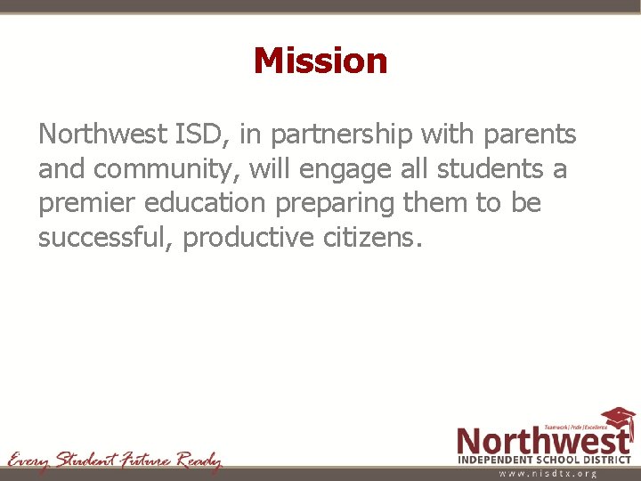 Mission Northwest ISD, in partnership with parents and community, will engage all students a