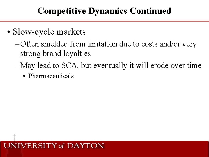 Competitive Dynamics Continued • Slow-cycle markets – Often shielded from imitation due to costs