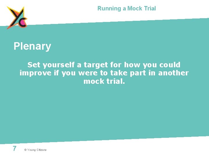 Running a Mock Trial Plenary Set yourself a target for how you could improve