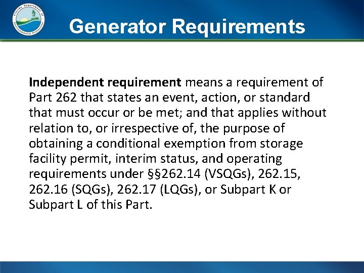 Generator Requirements Independent requirement means a requirement of Part 262 that states an event,