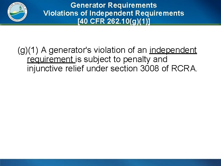 Generator Requirements Violations of Independent Requirements [40 CFR 262. 10(g)(1)] (g)(1) A generator's violation
