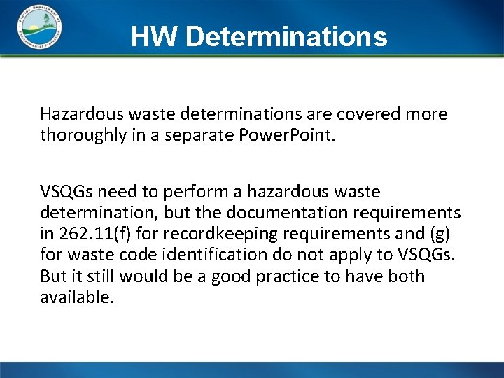 HW Determinations Hazardous waste determinations are covered more thoroughly in a separate Power. Point.