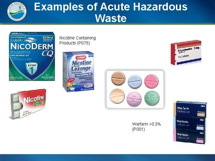 Examples of Acute Hazardous Waste Nicotine Containing Products (P 075) Warfarin >0. 3% (P