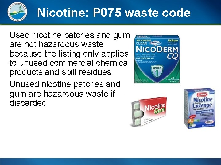 Nicotine: P 075 waste code Used nicotine patches and gum are not hazardous waste