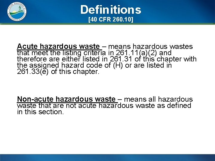 Definitions [40 CFR 260. 10] Acute hazardous waste – means hazardous wastes that meet