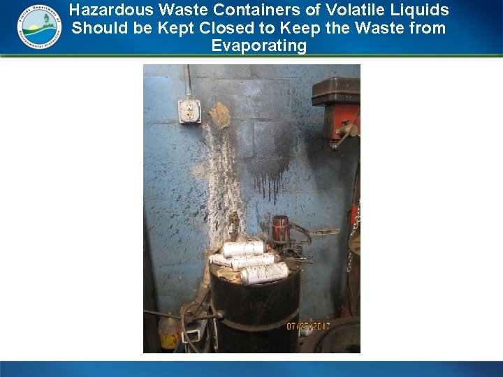 Hazardous Waste Containers of Volatile Liquids Should be Kept Closed to Keep the Waste