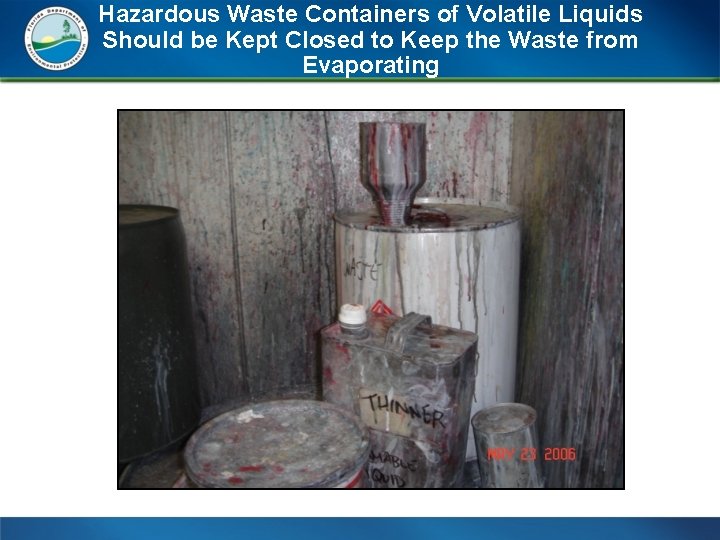 Hazardous Waste Containers of Volatile Liquids Should be Kept Closed to Keep the Waste