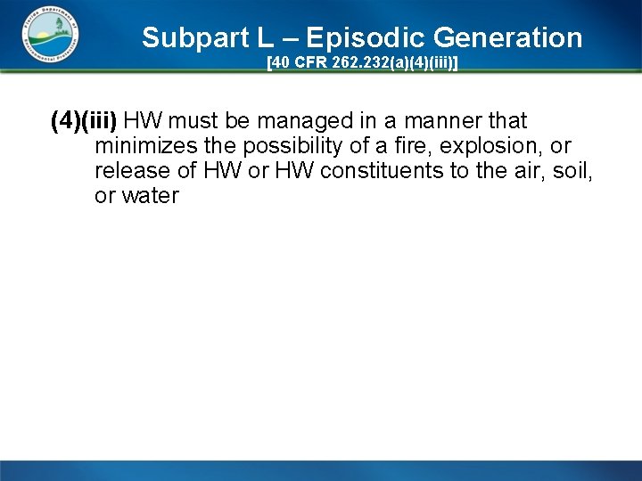 Subpart L – Episodic Generation [40 CFR 262. 232(a)(4)(iii)] (4)(iii) HW must be managed