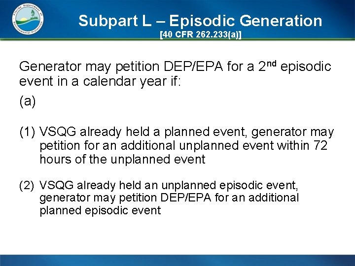 Subpart L – Episodic Generation [40 CFR 262. 233(a)] Generator may petition DEP/EPA for