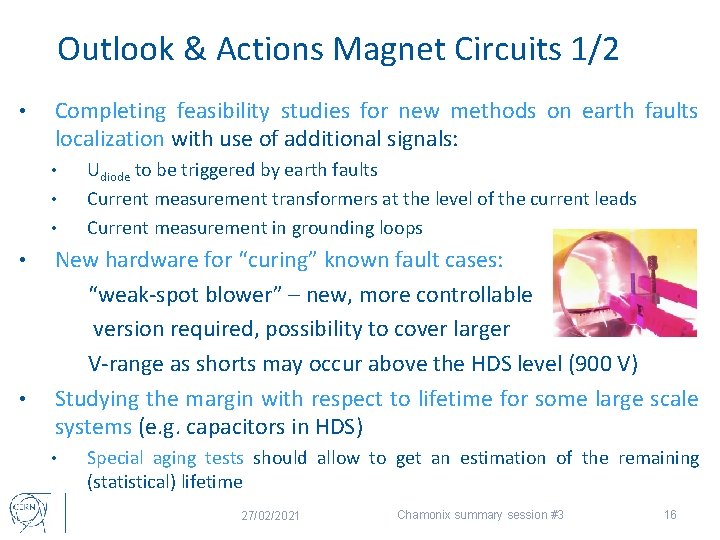 Outlook & Actions Magnet Circuits 1/2 • Completing feasibility studies for new methods on
