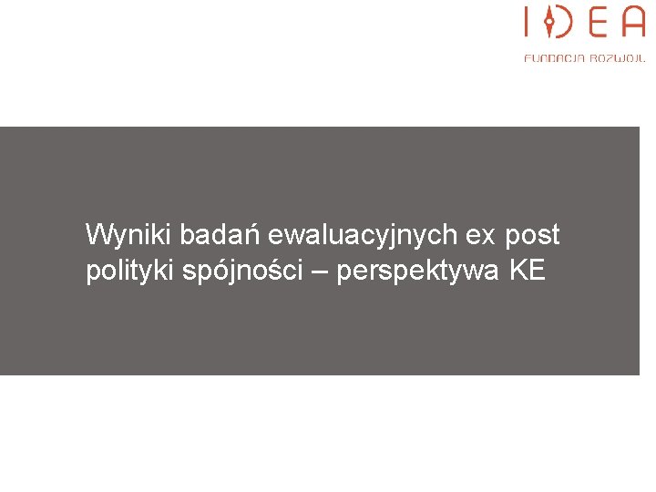 Wyniki badań ewaluacyjnych ex post polityki spójności – perspektywa KE 