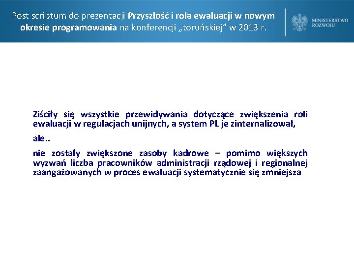 Post scriptum do prezentacji Przyszłość i rola ewaluacji w nowym okresie programowania na konferencji Post scriptum do prezentacji Przyszłość i rola ewaluacji w nowym okresie programowania na konferencji