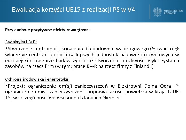 Ewaluacja korzyści UE 15 z realizacji PS w V 4 Przykładowe pozytywne efekty zewnętrzne: