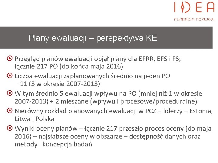 Plany ewaluacji – perspektywa KE Przegląd planów ewaluacji objął plany dla EFRR, EFS i