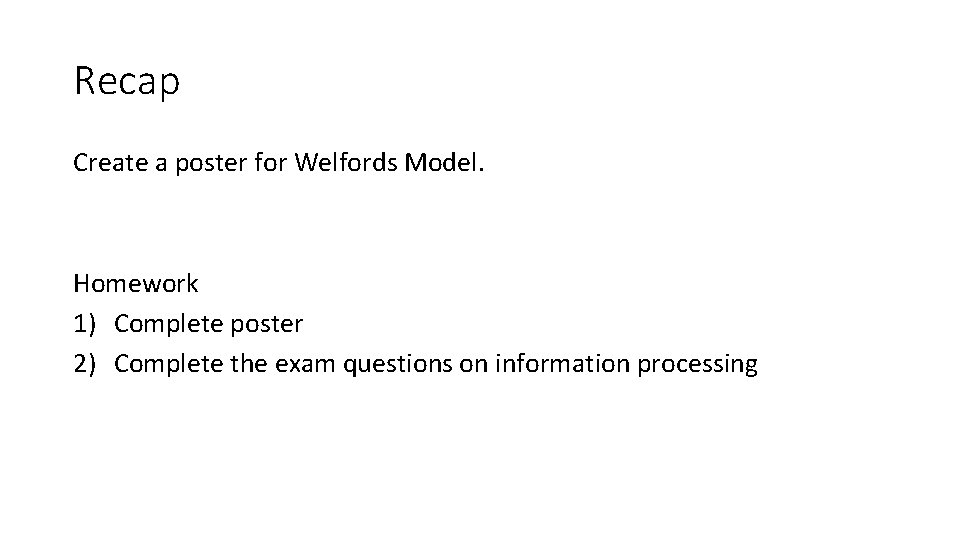 Recap Create a poster for Welfords Model. Homework 1) Complete poster 2) Complete the