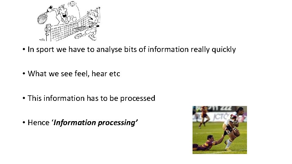  • In sport we have to analyse bits of information really quickly •