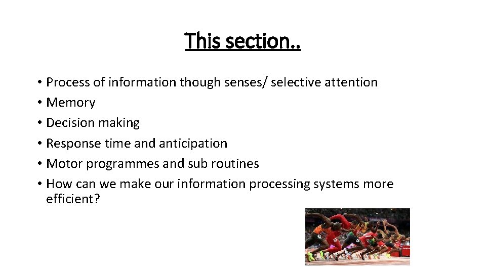 This section. . • Process of information though senses/ selective attention • Memory •