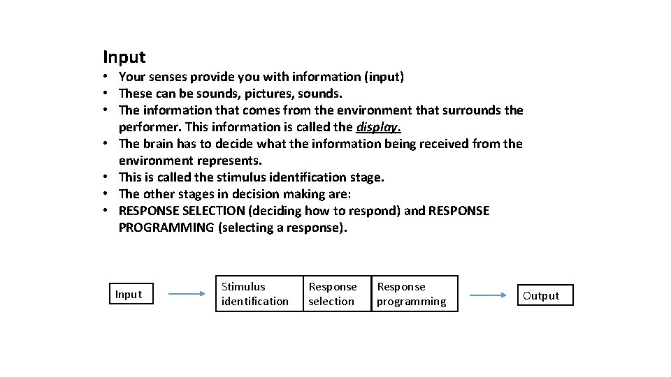 Input • Your senses provide you with information (input) • These can be sounds,