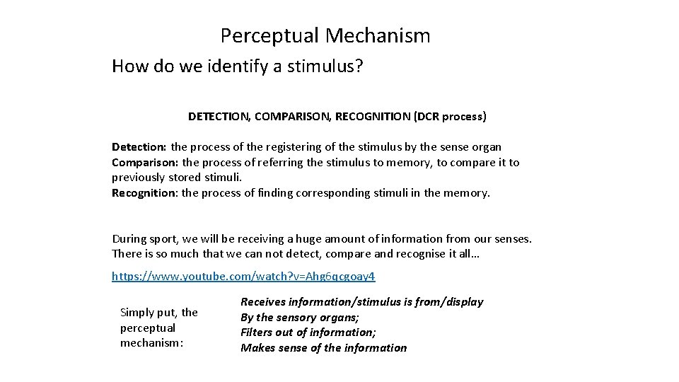 Perceptual Mechanism How do we identify a stimulus? DETECTION, COMPARISON, RECOGNITION (DCR process) Detection: