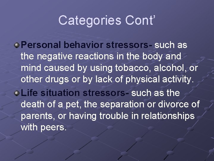 Categories Cont’ Personal behavior stressors- such as the negative reactions in the body and