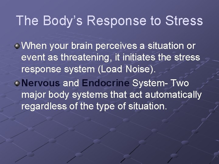 The Body’s Response to Stress When your brain perceives a situation or event as