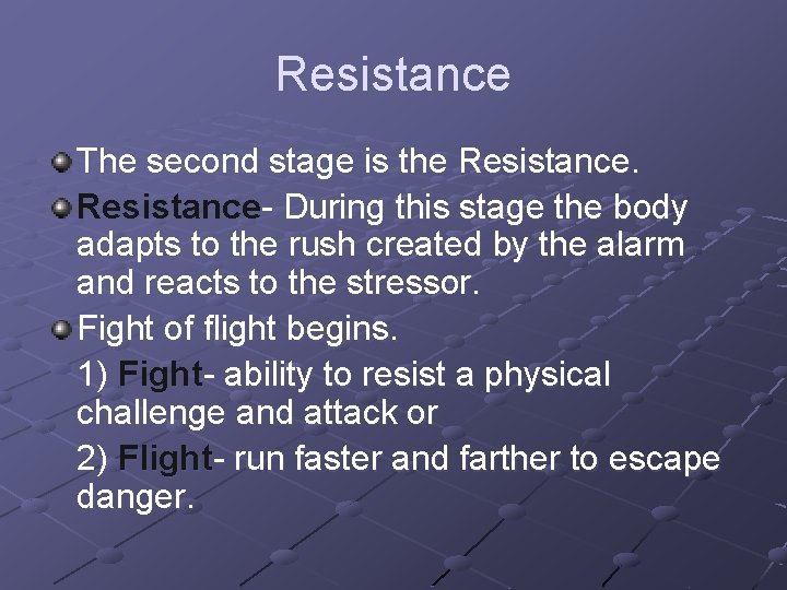 Resistance The second stage is the Resistance- During this stage the body adapts to